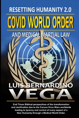 COVID World Order: Recreating Humanity 2.0 - Vega, Luis