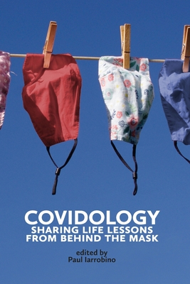 Covidology: Sharing Life Lessons from Behind the Mask - Iarrobino, Paul (Editor)