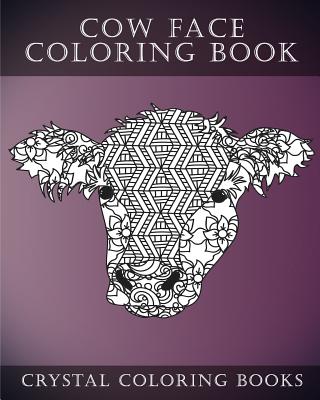 Cow Face: A Stress Relief Adult Coloring Book Containing 30 Pattern Coloring Pages - Crystal Coloring Books