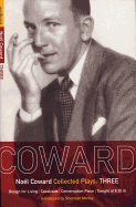 Coward Plays: 3: Design for Living; Cavalcade; Conversation Piece; Tonight at 8.30 (I); Still Life