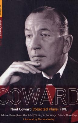 Coward Plays: 5: Relative Values; Look After Lulu; Waiting in the Wings; Suite in Three Keys - Coward, Nol