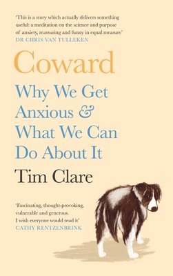 Coward: Why We Get Anxious & What We Can Do About It - Clare, Tim