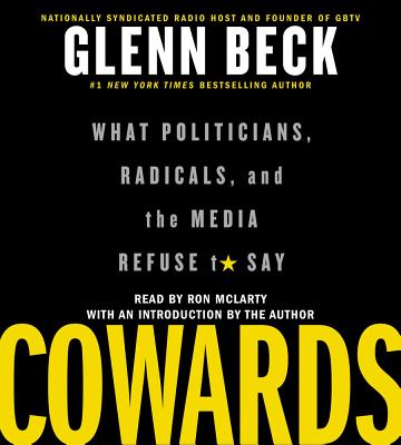Cowards: What Politicians, Radicals, and the Media Refuse to Say - Beck, Glenn (Introduction by), and McLarty, Ron (Read by)