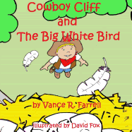 Cowboy Cliff and the Big White Bird - Farrell, Vance R