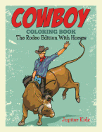 Cowboy Coloring Book: The Rodeo Edition with Horses