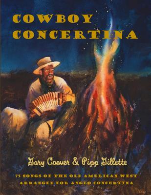 Cowboy Concertina: 75 Songs of the Old American West - Gillette, Pipp, and Coover, Gary