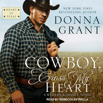 Cowboy, Cross My Heart: A Western Romance Novel - Grant, Donna, and Estrella, Rebecca (Narrator)