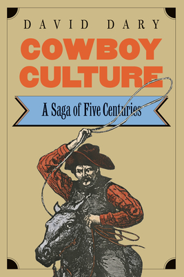 Cowboy Culture: A Saga of Five Centuries - Dary, David