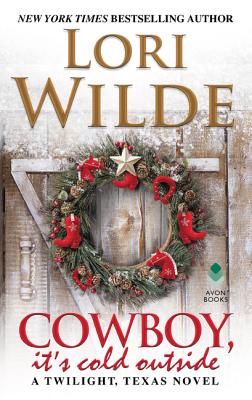 Cowboy, It's Cold Outside: A Twilight, Texas Novel - Wilde, Lori