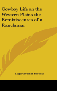 Cowboy Life on the Western Plains the Reminiscences of a Ranchman