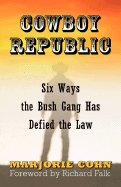 Cowboy Republic: Six Ways the Bush Gang Has Defied the Law