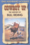 Cowboy Up!: The History of Bull Riding