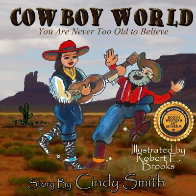 Cowboy World: You Are Never Too Old to Believe - Smith, Cindy