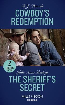 Cowboy's Redemption: Cowboy's Redemption (the Montana Cahills) / the Sheriff's Secret (Protectors of Cade County) - Daniels, B.J., and Lindsey, Julie Anne