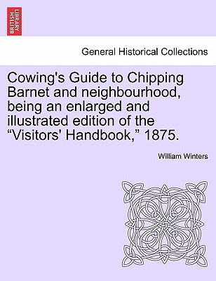 Cowing's Guide to Chipping Barnet and Neighbourhood, Being an Enlarged and Illustrated Edition of the Visitors' Handbook, 1875. - Winters, William