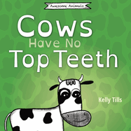Cows Have No Top Teeth: A light-hearted book on how much cows love chewing