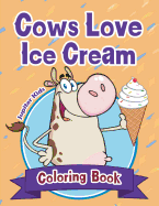 Cows Love Ice Cream Coloring Book