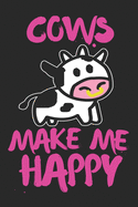 Cows make me happy - Funny Farmer cow Journal: cow print notebook - cow face notebook - cow printed notebook - keep calm and love cows notebook - cow notebook girls