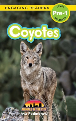 Coyotes: Animals in the City (Engaging Readers, Level Pre-1) - Podmorow, Ava, and Harvey, Sarah (Editor)