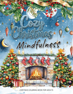 Cozy Christmas: A Mindfulness Christmas Coloring Book for Adults: Festive Scenes and Winter Mindfulness Activities for Relaxation, Meditation, and Stress Relief