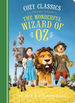 Cozy Classics: The Wonderful Wizard of Oz: (Classic Literature for Children, Kids Story Books, Cozy Books) - Wang, Jack, and Wang, Holman