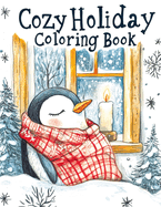 Cozy Holiday Coloring Book: Cute Christmas Season Featuring Adorable Scenes with Animals, Bold and Easy Designs for Relaxation, Perfect for Both Adults and Kids