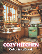 Cozy Kitchen Coloring Book: 100+ High-quality Illustrations for All Fans