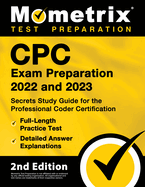 Cpc Exam Preparation 2022 and 2023 - Secrets Study Guide for the Professional Coder Certification, Full-Length Practice Test, Detailed Answer Explanations: [2nd Edition]