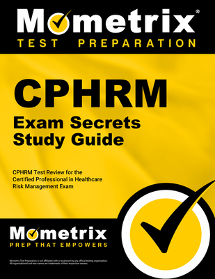 Cphrm Exam Secrets Study Guide: Cphrm Test Review for the Certified Professional in Healthcare Risk Management Exam - Mometrix Risk Management Certification Test Team (Editor)