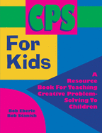 Cps for Kids: A Resource Book for Teaching Creative Problem-Solving to Children