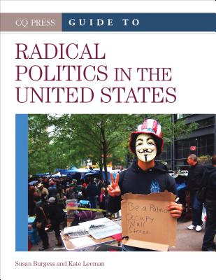 CQ Press Guide to Radical Politics in the United States - Burgess, Susan R, and Leeman, Kathryn C