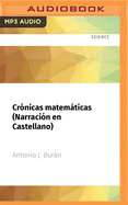 Crnicas Matemticas (Narracin En Castellano): Una Breve Historia de la Ciencia Ms Antigua Y Sus Personajes