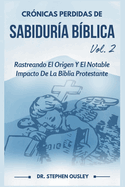 Crnicas Perdidas De Sabidura Bblica Vol. 2: Rastreando El Origen Y El Notable Impacto De La Biblia Protestante