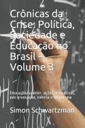 Crnicas da Crise: Poltica, Sociedade e Educao no Brasil - Volume 3: Educao superior, aes afirmativas, ps-graduao, cincia e tecnologia