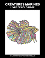 Cr?atures Marines Livre de Coloriage: Livre de Coloriage Pour Adolescents et Adultes Offrant de Superbes Dessins