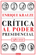 Cr?tica Al Poder Presidencial: 1982-2021 / A Critique of Presidential Power in M Exico: 1982-2021