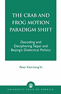 Crab and Frog Motion Paradigm Shift: Decoding and Deciphering Taipei and Beijing's Dialectical Politics
