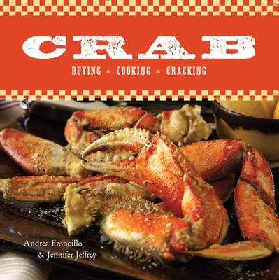 Crab: Buying, Cooking, Cracking [A Cookbook] - Froncillo, Andrea, and Jeffrey, Jennifer