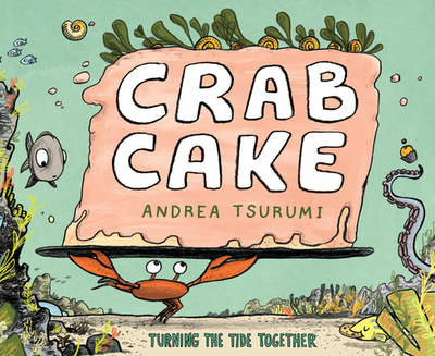 Crab Cake: Turning the Tide Together - Tsurumi, Andrea