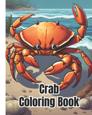 Crab Coloring Book: Beautiful Underwater Ocean Animals Coloring Book / Crab Design Coloring Pages For Kids, Teens, Girls, Boys and Adults - Nguyen, Dana