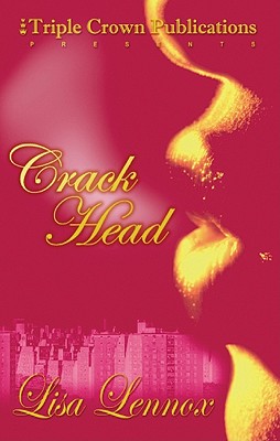 Crack Head: Triple Crown Publications Presents - Lennox, Lisa, and Whitney, Leah