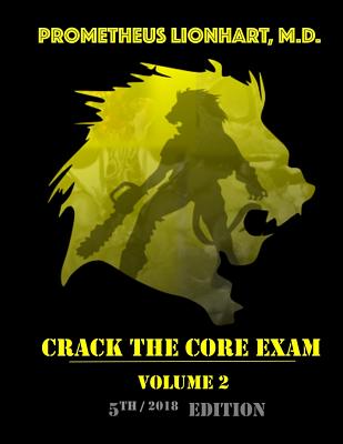 Crack the Core Exam - Volume 2: Strategy Guide and Comprehensive Study Manual - Lionhart M D, Prometheus