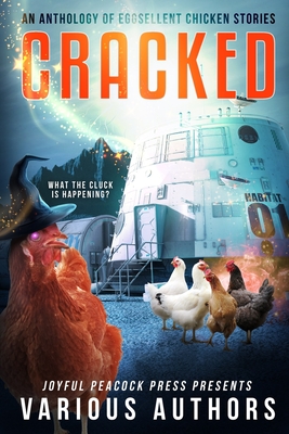Cracked: An Anthology of Eggsellent Chicken Stories - Brumley, Bokerah (Editor), and Sanderson, Cedar, and Robinson, J Trevor