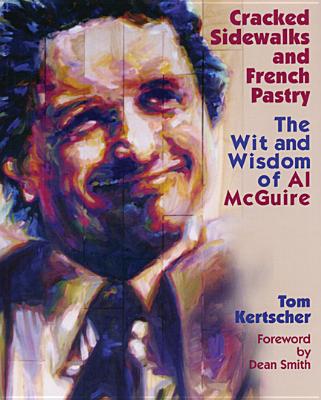 Cracked Sidewalks and French Pastry: The Wit and Wisdom of Al Mcguire - 