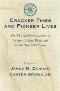 Cracker Times and Pioneer Lives: The Florida Reminiscences of George Gillett Keen and Sarah Pamela Williams - Denham, James M (Editor), and Keen, George Gillett, and Brown, Canter, Jr. (Editor)