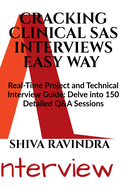 Cracking Clinical SAS Interviews Easy Way: Real Time Project Related and Technical Short Q&A Guide