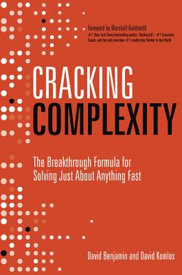 Cracking Complexity: The Breakthrough Formula for Solving Just about Anything Fast - Komlos, David, and Benjamin, David
