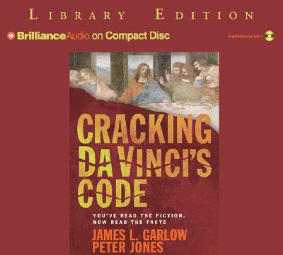 Cracking Da Vinci's Code: You've Read the Book, Now Hear the Truth - Garlow, James L, and Jones, Peter, PH.D., and Bean, Joyce (Read by)