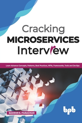 Cracking Microservices Interview: Learn Advance Concepts, Patterns, Best Practices, Nfrs, Frameworks, Tools and Devops - Paradkar, Sameer S