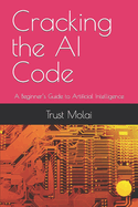 Cracking the AI Code: A Beginner's Guide to Artificial Intelligence